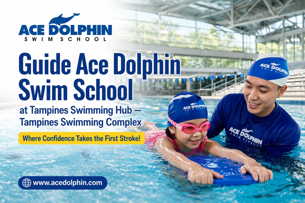 A Guide to Ace Dolphin Swim School at Tampines Swimming Hub